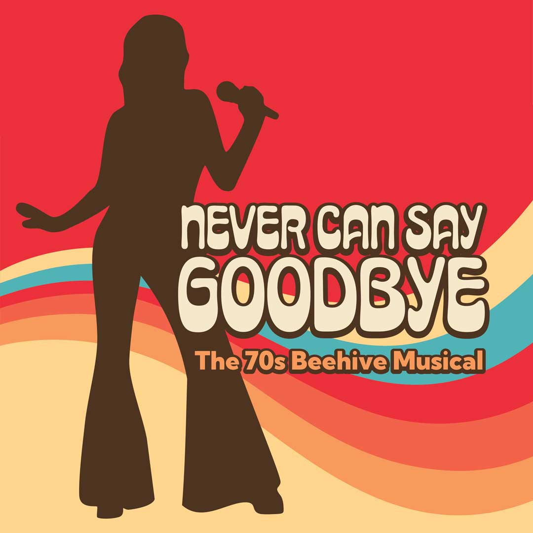 Never Can Say Goodbye: The 70s Beehive Musical